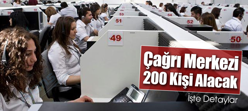 Çağrı Merkezi 200 Kişi Alacak