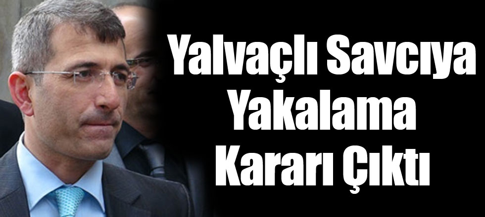 Yalvaçlı Savcıya Yakalama Kararı
