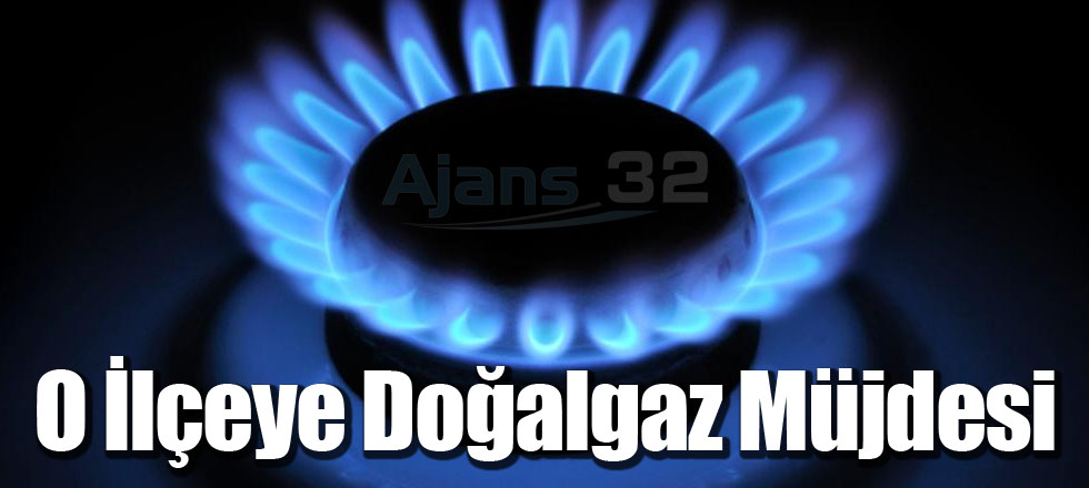 O İlçeye Doğalgaz Müjdesi