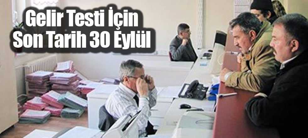 Gelir Testi İçin Son Tarih 30 Eylül