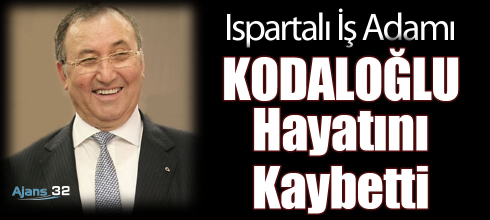 Ispartalı İşadamı Kodaloğlu Yaşamını Yitirdi