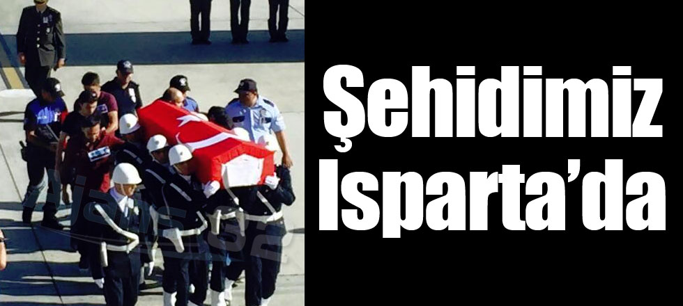 Şehidimiz Isparta'da