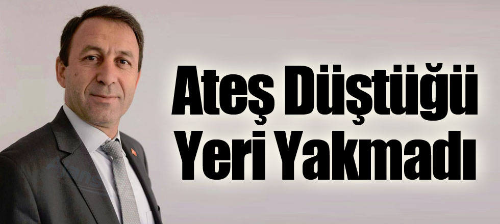 Ateş Düştüğü Yeri Yakmadı