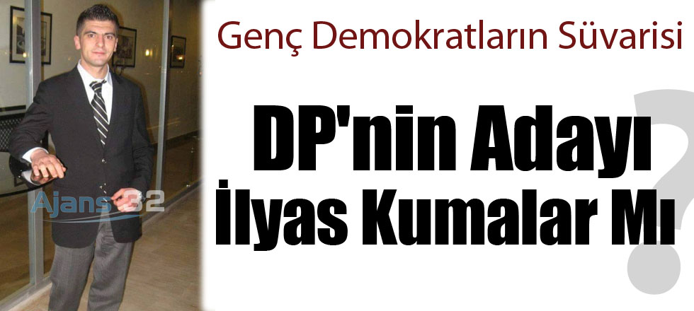 DP'nin Adayı Kumalar Mı?