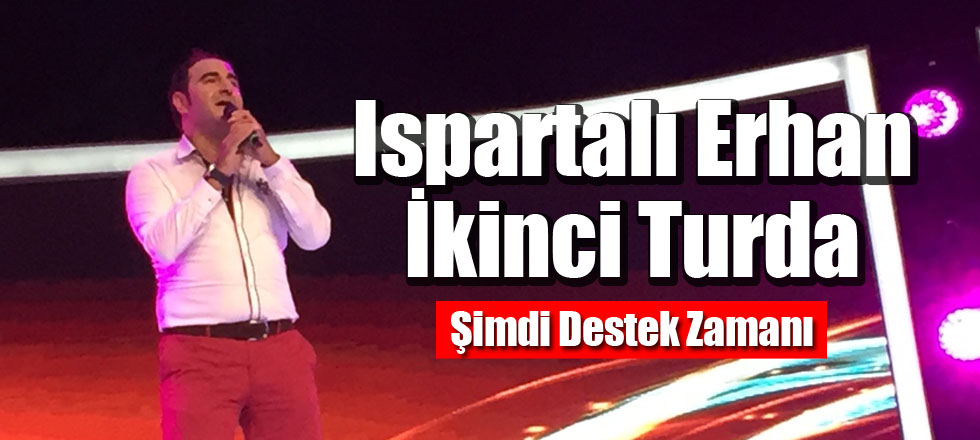 Ispartalı Erhan İkinci Turda