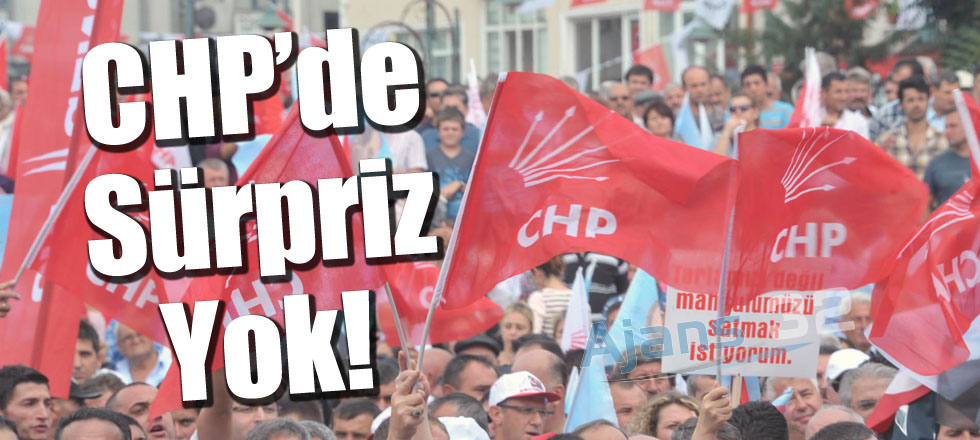 CHP'de Sürpriz Yok!