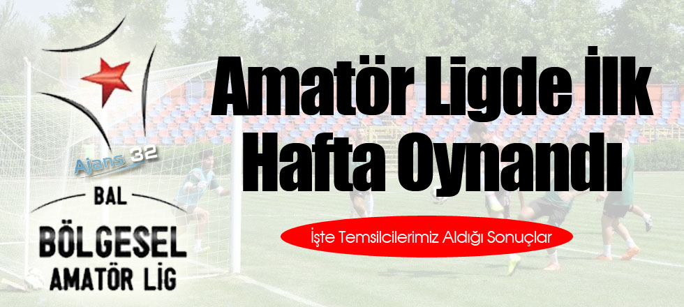 Amatör Ligde İlk Hafta Oynandı