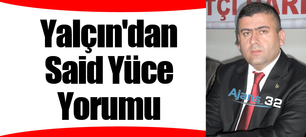 Yalçın'dan Said Yüce Yorumu