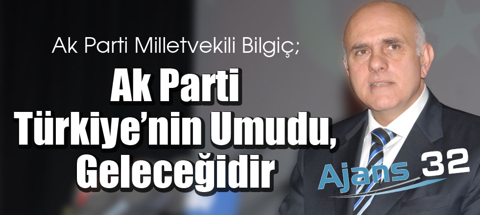 Ak Parti Türkiye’nin Umudu, Geleceğidir