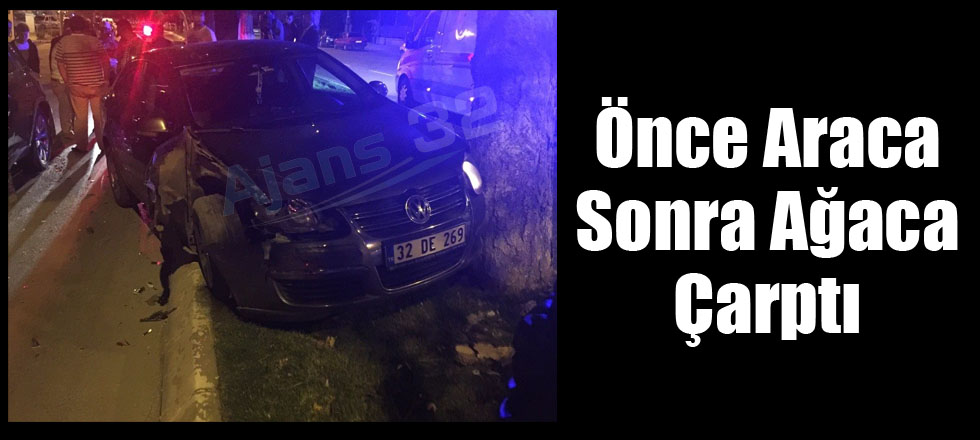 Önce Araca Sonra Ağaca Çarptı