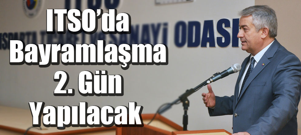 ITSO’da Bayramlaşma 2. Gün Yapılacak