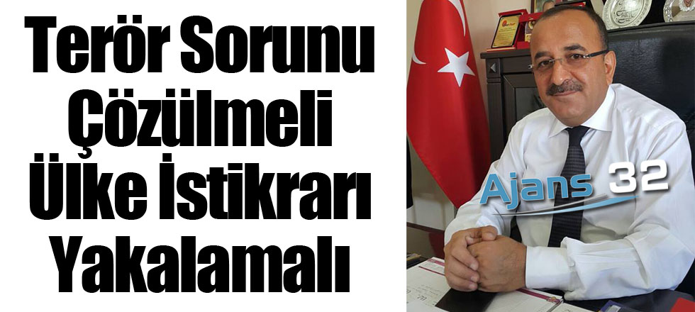Terör Sorunu Çözülmeli Ülke İstikrarı Yakalamalı