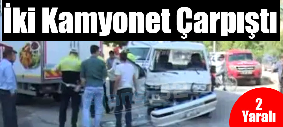 İki Kamyonet Çarpıştı: 2 Yaralı