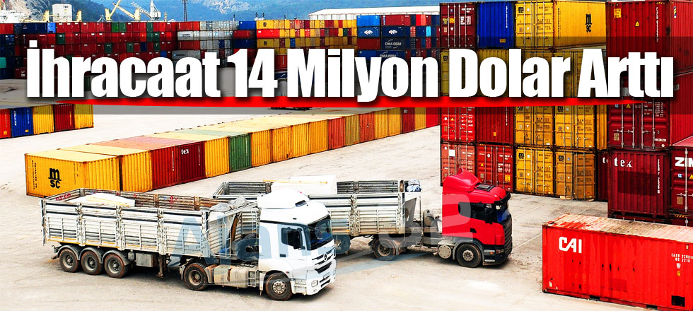 İhracaat 14 Milyon Dolar Arttı