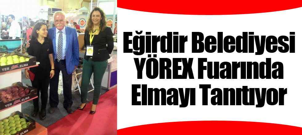 Eğirdir Belediyesi YÖREX Fuarında Elmayı Tanıtıyor