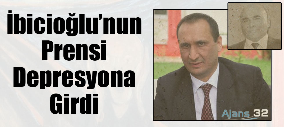 İbicioğlu’nun Prensi Depresyona Girmiş!