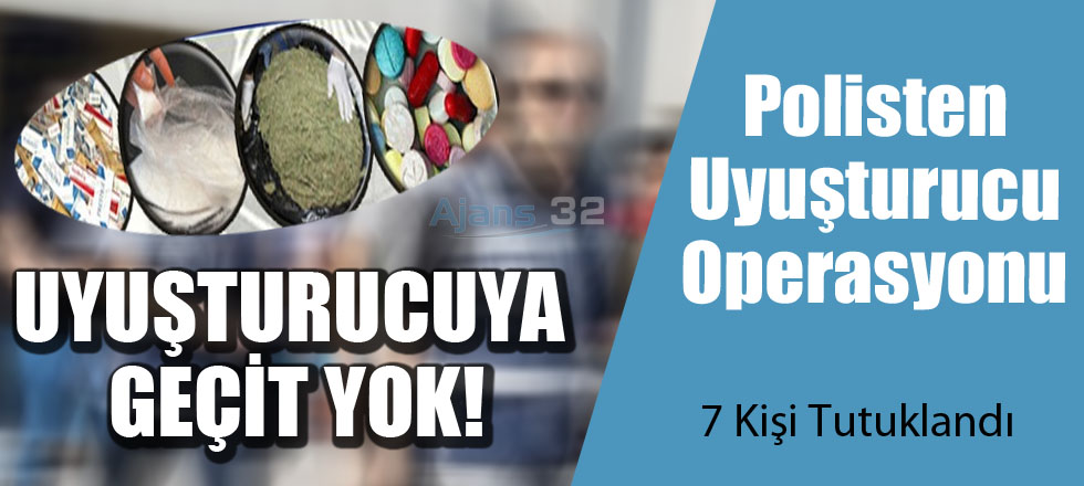 Uyuşturucu Operasyonu: 7 Kişi Tutuklandı