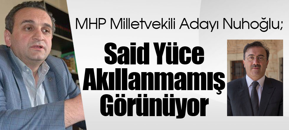 Said Yüce Akıllanmamış Görünüyor