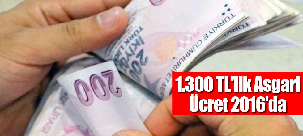 1.300 TL'lik Asgari Ücret 2016'da