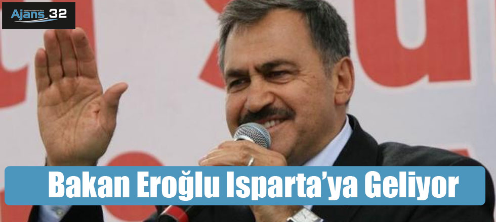 Bakan Eroğlu Isparta'ya Geliyor