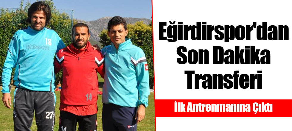 Eğirdirspor'dan Son Dakika Transferi