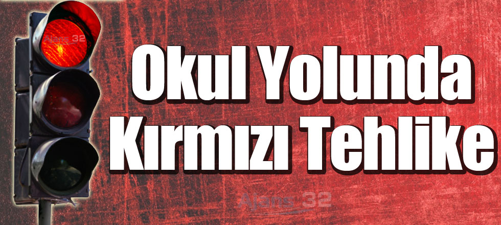 Okul Yolunda Kırmızı Tehlike