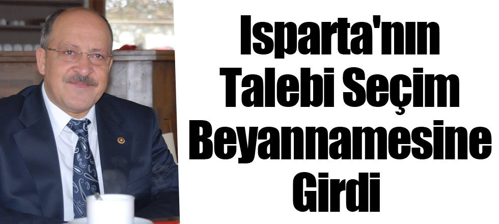 Isparta'nın Talebi Seçim Beyannamesine Girdi