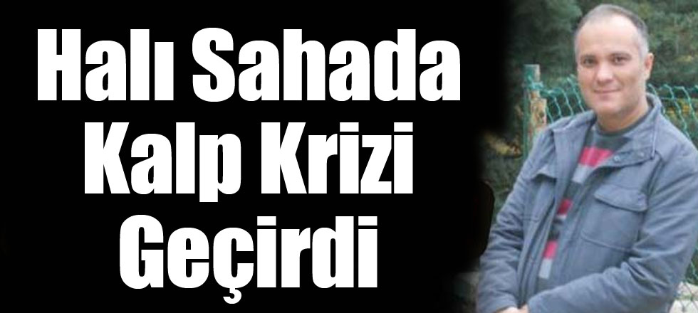 Halı Sahada Kalp Krizi Geçirdi