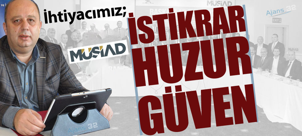 İhtiyacımız; Huzur, Güven, İstikrar