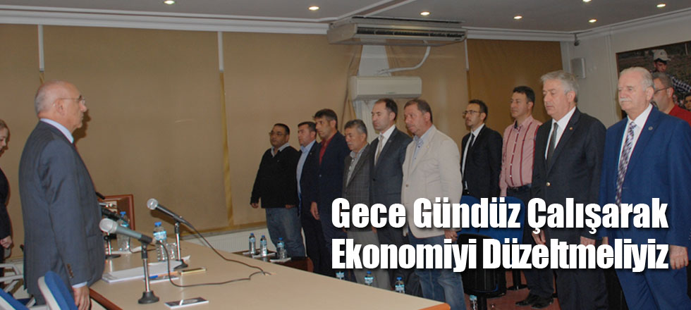 Gece Gündüz Çalışarak Ekonomiyi Düzeltmeliyiz