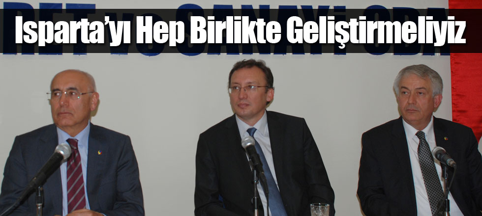 Isparta’yı Hep Birlikte Geliştirmeliyiz