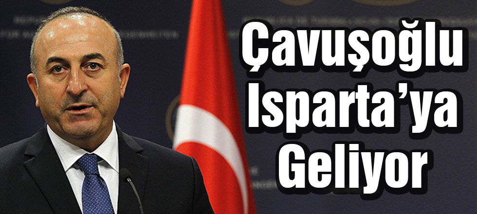 Çavuşoğlu Isparta'ya Geliyor