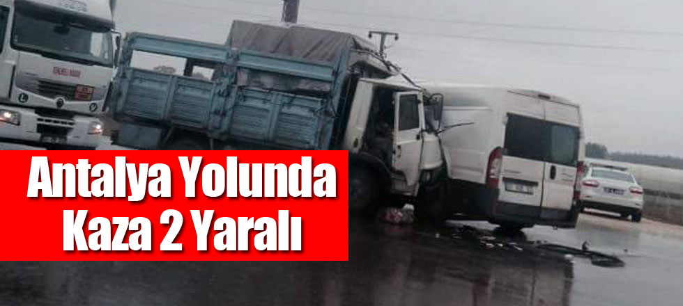 Antalya Yolunda Kaza 2 Yaralı