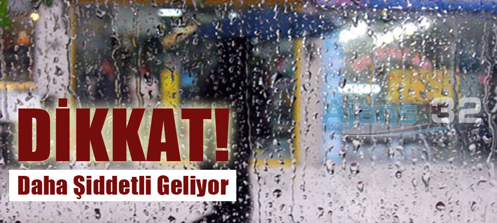 Dikkat! Daha Şiddeetli Geliyor