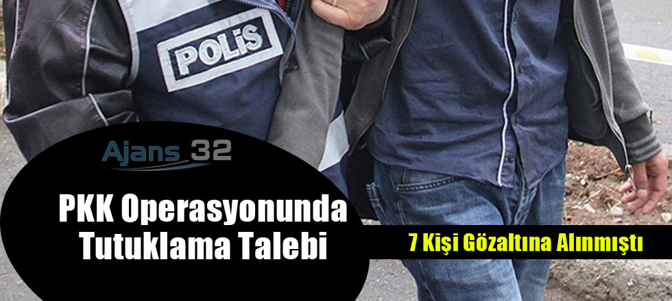 PKK Operasyonunda Tutuklama Talebi