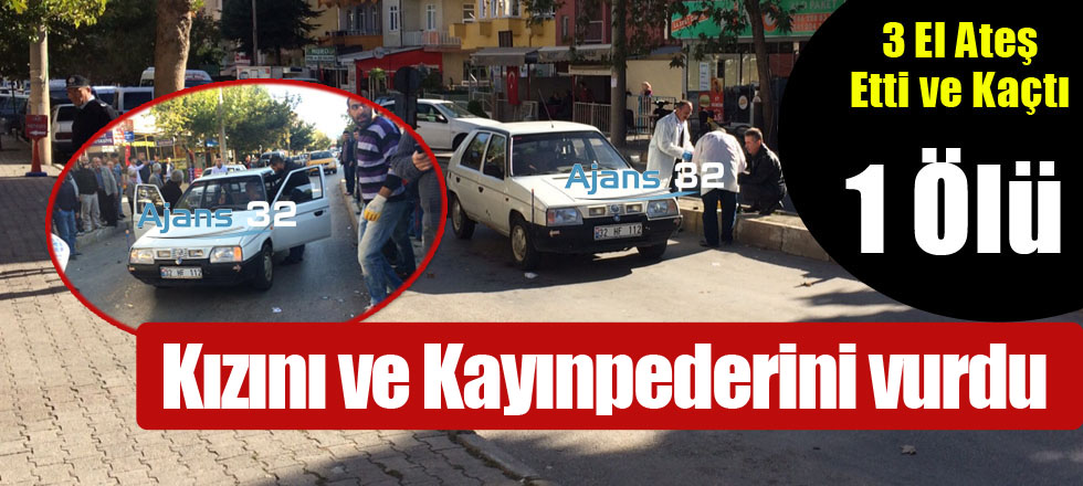 Kızını ve Kayınpederini Vurdu! Kayınpeder Öldü