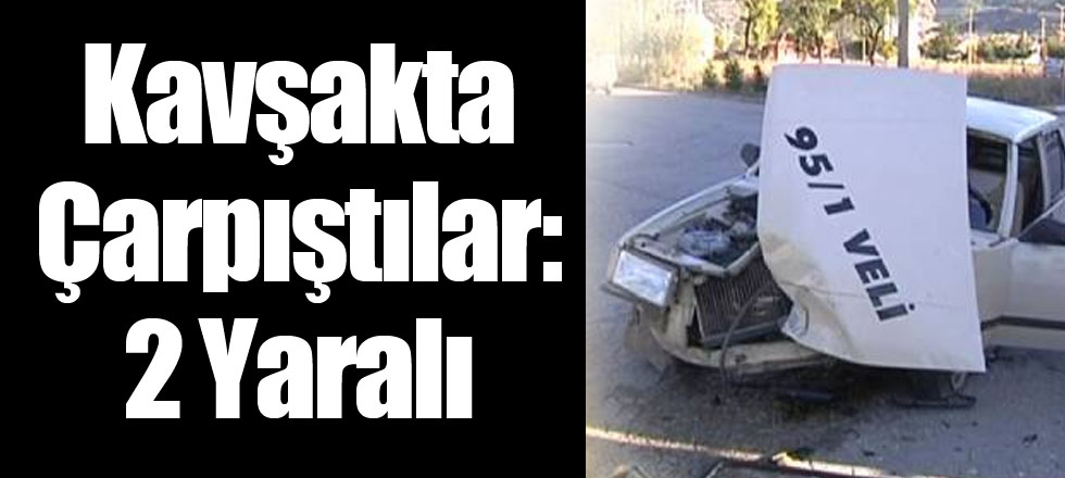 Kavşakta Çarpıştılar: 2 Yaralı