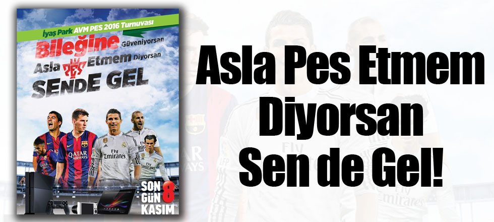 Asla Pes Etmem Diyorsan Sen de Gel!