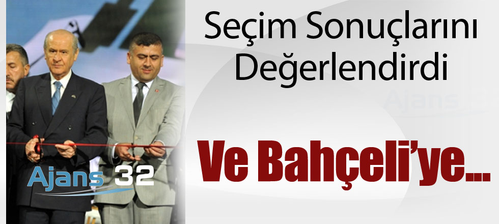 Seçim Sonuçlarını Değerlendirdi ve Bahçeli'ye...