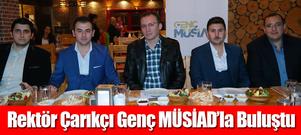 Rektör Çarıkçı Genç MÜSİAD’la Buluştu