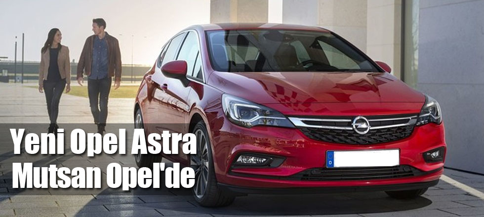 Yeni Opel Astra Mutsan Opel'de