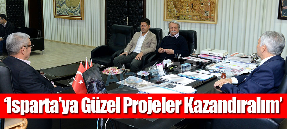 ‘Isparta’ya Güzel Projeler Kazandıralım’