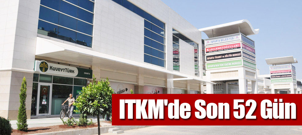 ITKM'de Son 52 Gün