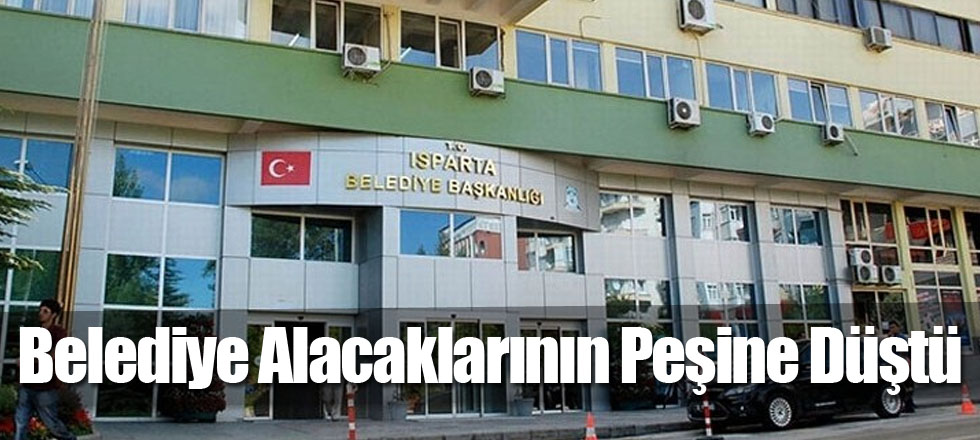 Belediye Alacaklarının Peşine Düştü