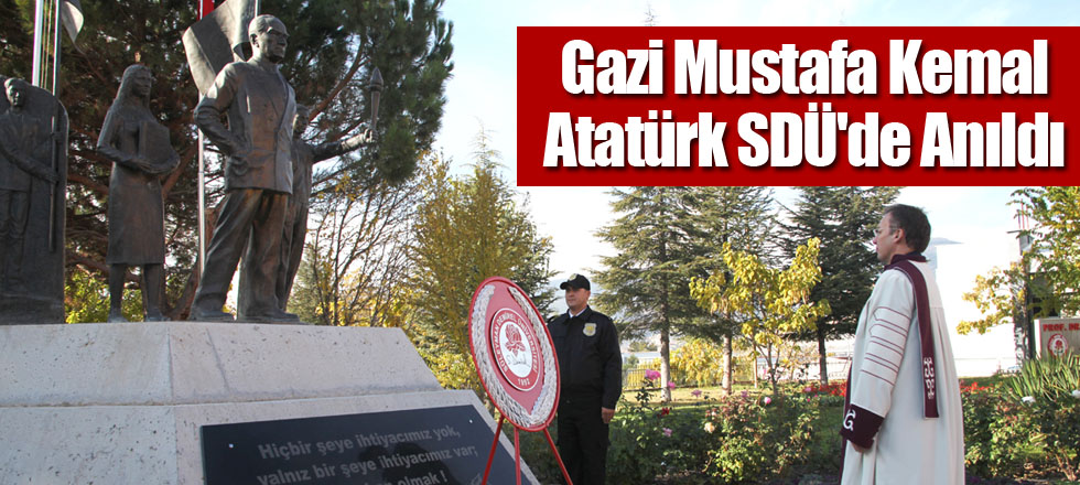 Gazi Mustafa Kemal Atatürk SDÜ'de Anıldı