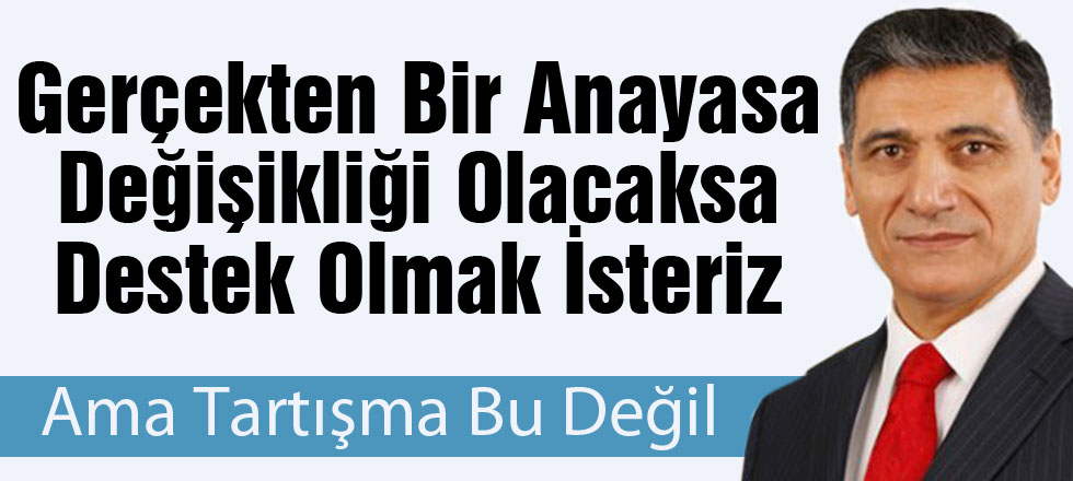 Gerçekten Bir Anayasa Değişikliği Olacaksa...