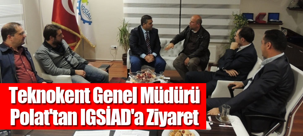 Teknokent Genel Müdürü Polat'tan IGSİAD'a Ziyaret