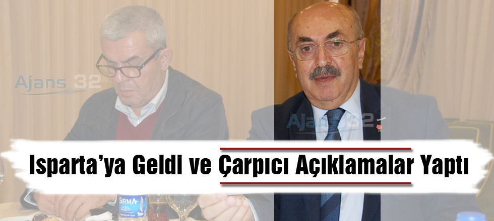 Isparta’ya Geldi ve Çarpıcı Açıklamalar Yaptı