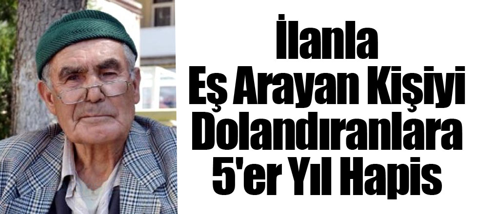 İlanla Eş Arayan Kişiyi Dolandıranlara 5'er Yıl Hapis