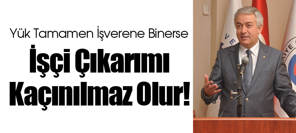 İşçi Çıkarımı Kaçınılmaz Olur!